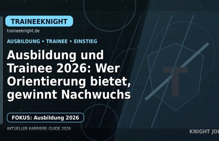 Ausbildung und Trainee 2026: Wer Orientierung bietet, gewinnt Nachwuchs: Der Karriere-Guide für Azubis und Trainees