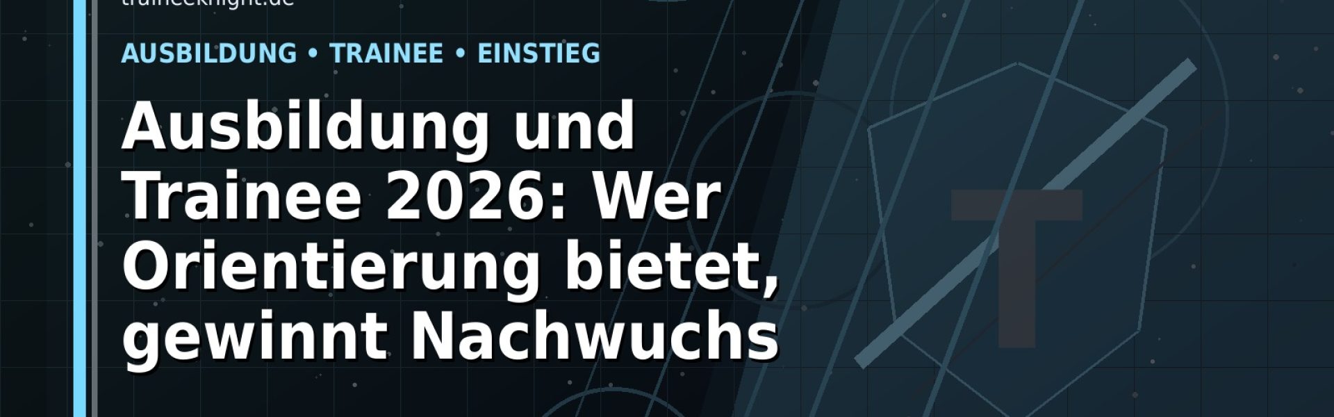 Ausbildung und Trainee 2026: Wer Orientierung bietet, gewinnt Nachwuchs: Der Karriere-Guide für Azubis und Trainees
